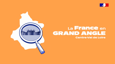 La france en grand angle - Région Centre-Val de Loire